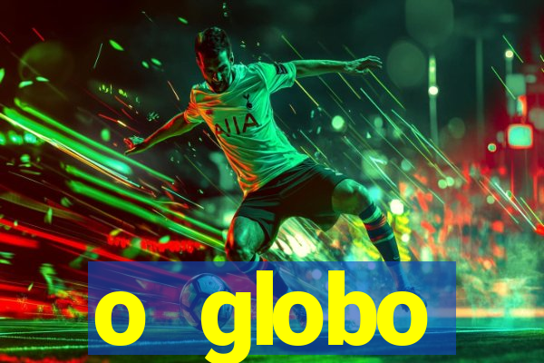 o globo absolutamente tudo sobre